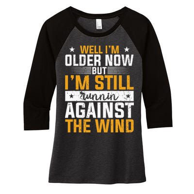 Well I’m Older Now But I’m Still Running Against The Wind Women's Tri-Blend 3/4-Sleeve Raglan Shirt