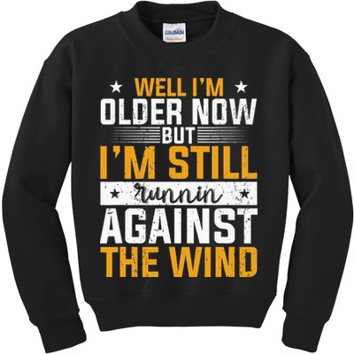 Well I’m Older Now But I’m Still Running Against The Wind Kids Sweatshirt