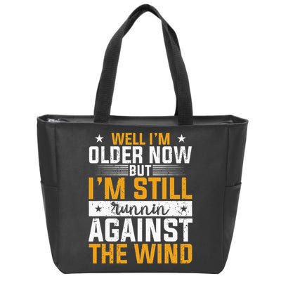 Well I’m Older Now But I’m Still Running Against The Wind Zip Tote Bag
