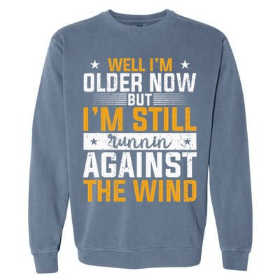 Well I’m Older Now But I’m Still Running Against The Wind Garment-Dyed Sweatshirt