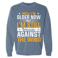 Well I’m Older Now But I’m Still Running Against The Wind Garment-Dyed Sweatshirt