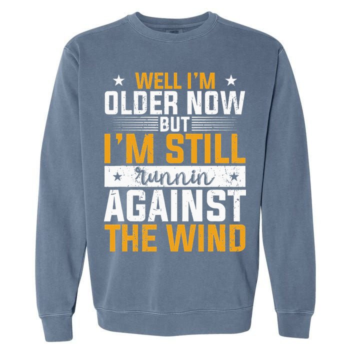 Well I’m Older Now But I’m Still Running Against The Wind Garment-Dyed Sweatshirt