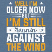 Well I’m Older Now But I’m Still Running Against The Wind Garment-Dyed Sweatshirt
