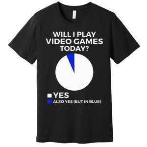 Will I Play Video Games Today Funny Gamer Gaming Premium T-Shirt