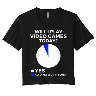 Will I Play Video Games Today Funny Gamer Gaming Women's Crop Top Tee