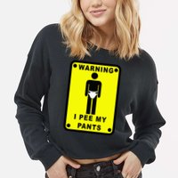 Warning I Pee My Pants Cropped Pullover Crew