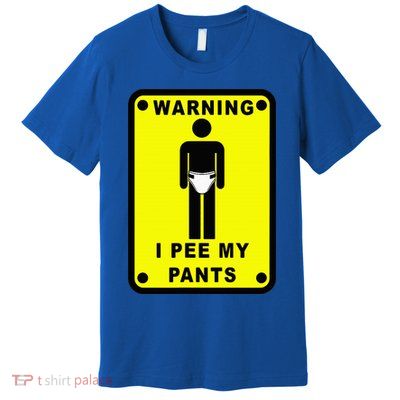 Warning I Pee My Pants Premium T-Shirt