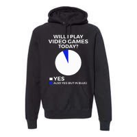 Will I Play Video Games Today Funny Gamer Gaming Premium Hoodie