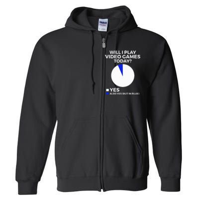 Will I Play Video Games Today Funny Gamer Gaming Full Zip Hoodie