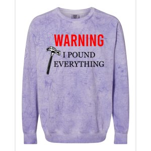 Warning I Pound Everything Funny Woodworker Carpenter Gift Colorblast Crewneck Sweatshirt