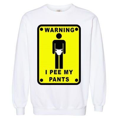 Warning I Pee My Pants Garment-Dyed Sweatshirt