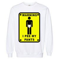 Warning I Pee My Pants Garment-Dyed Sweatshirt