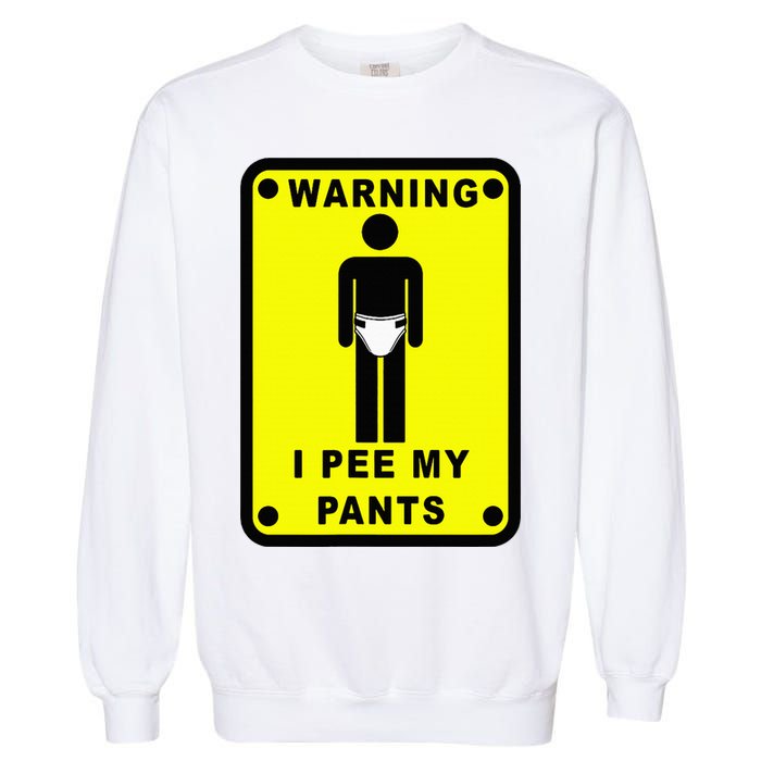 Warning I Pee My Pants Garment-Dyed Sweatshirt