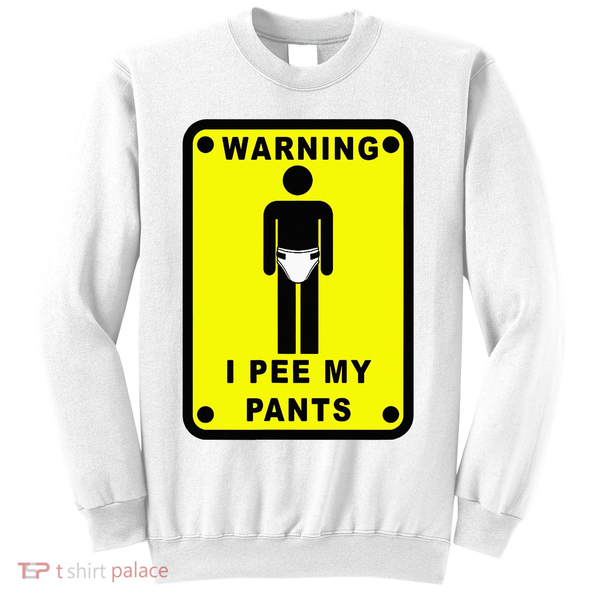 Warning I Pee My Pants Sweatshirt