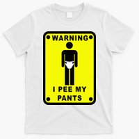 Warning I Pee My Pants T-Shirt