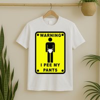 Warning I Pee My Pants T-Shirt