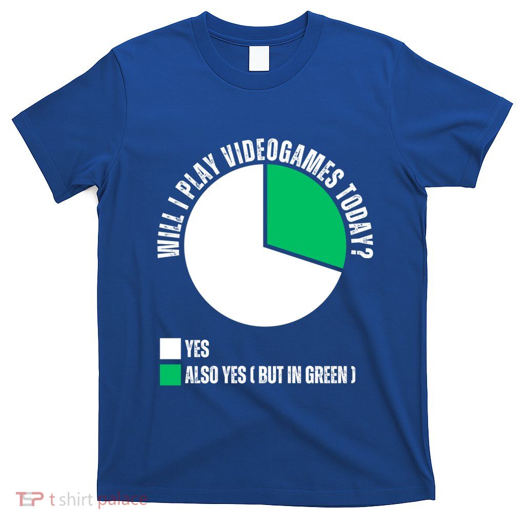 Will I Play Video Games Today Funny Gamer Gaming Gift T-Shirt