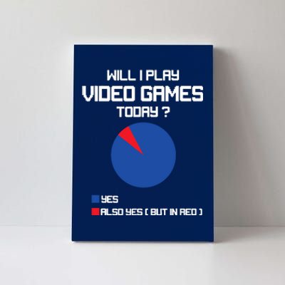 Will I Play Video Games Today Funny Gamer Gaming Lovers Canvas