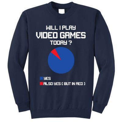 Will I Play Video Games Today Funny Gamer Gaming Lovers Tall Sweatshirt