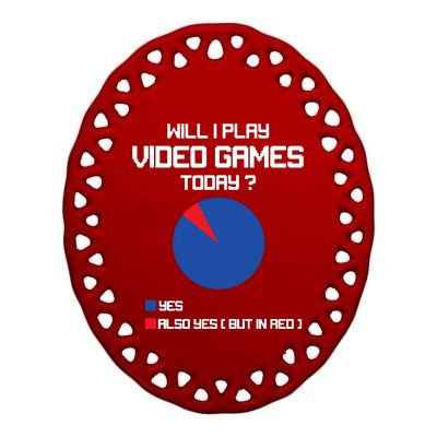 Will I Play Video Games Today Funny Gamer Gaming Lovers Ceramic Oval Ornament