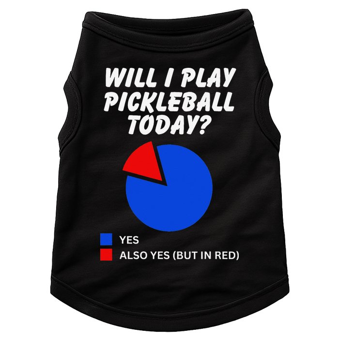 Will I Play Pickleball Today Funny Pie Chart Pickleball Doggie Tank