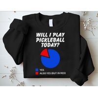 Will I Play Pickleball Today Funny Pie Chart Pickleball Sweatshirt