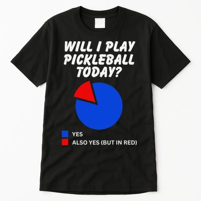 Will I Play Pickleball Today Funny Pie Chart Pickleball Tall T-Shirt