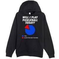 Will I Play Pickleball Today Funny Pie Chart Pickleball Premium Pullover Hoodie