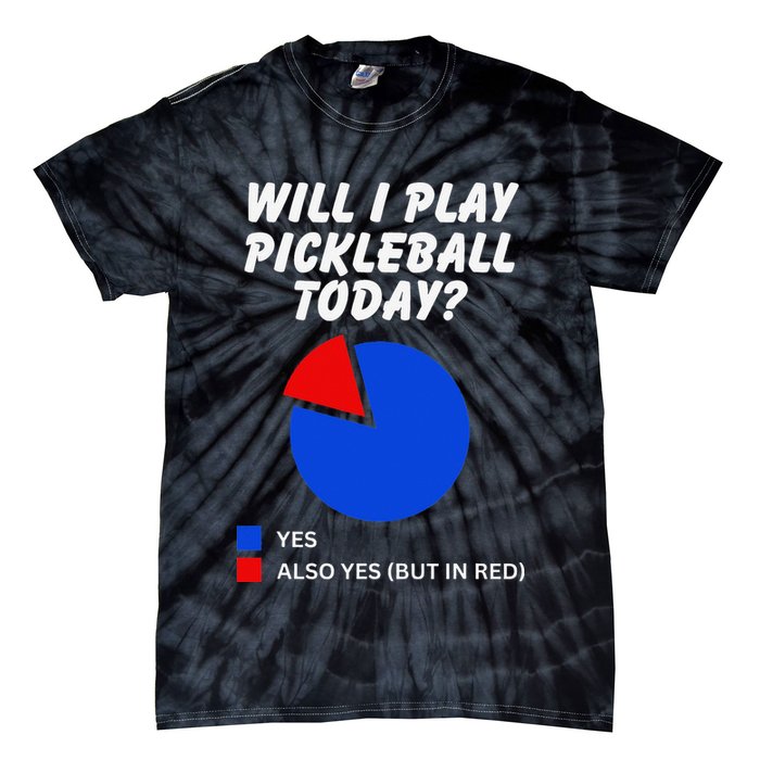 Will I Play Pickleball Today Funny Pie Chart Pickleball Tie-Dye T-Shirt