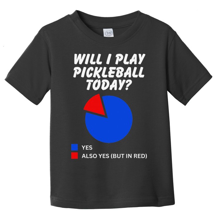 Will I Play Pickleball Today Funny Pie Chart Pickleball Toddler T-Shirt