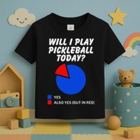 Will I Play Pickleball Today Funny Pie Chart Pickleball Toddler T-Shirt
