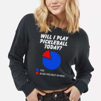 Will I Play Pickleball Today Funny Pie Chart Pickleball Cropped Pullover Crew