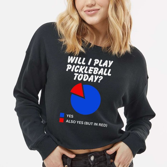 Will I Play Pickleball Today Funny Pie Chart Pickleball Cropped Pullover Crew