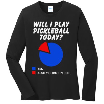 Will I Play Pickleball Today Funny Pie Chart Pickleball Ladies Long Sleeve Shirt