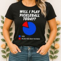 Will I Play Pickleball Today Funny Pie Chart Pickleball Womens T-Shirt
