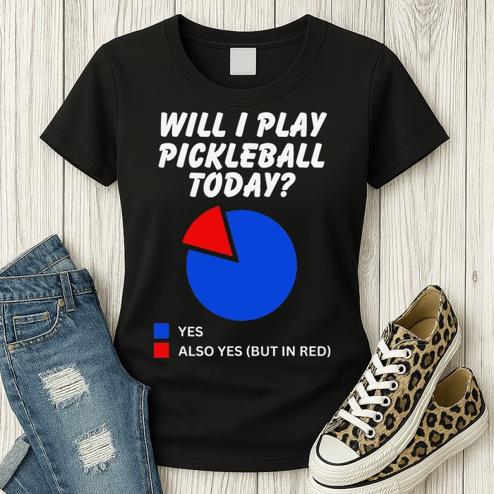 Will I Play Pickleball Today Funny Pie Chart Pickleball Womens T-Shirt