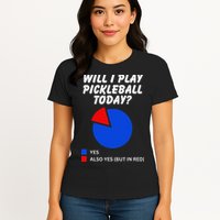 Will I Play Pickleball Today Funny Pie Chart Pickleball Womens T-Shirt