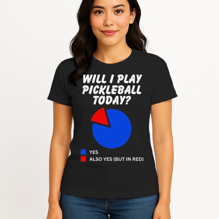 Will I Play Pickleball Today Funny Pie Chart Pickleball Womens T-Shirt