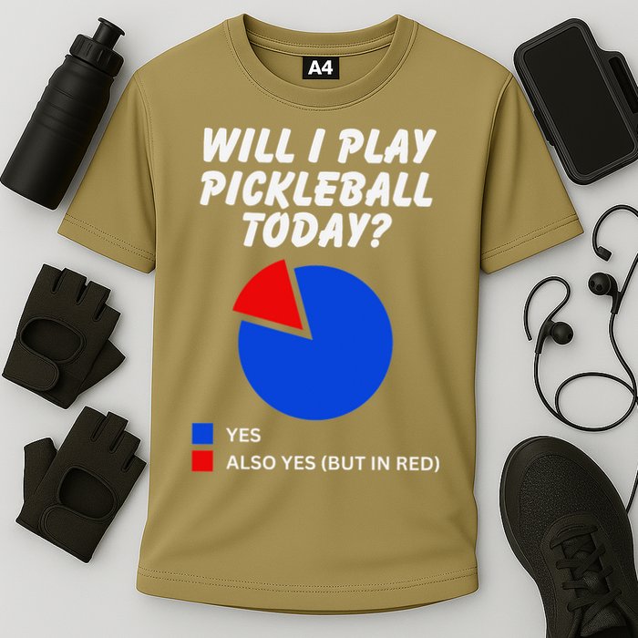 Will I Play Pickleball Today Funny Pie Chart Pickleball Performance Shirt