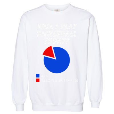 Will I Play Pickleball Today Funny Pie Chart Pickleball Garment-Dyed Sweatshirt