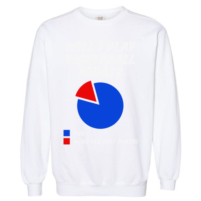 Will I Play Pickleball Today Funny Pie Chart Pickleball Garment-Dyed Sweatshirt