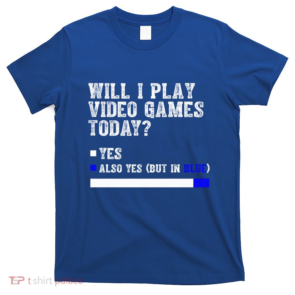 Will I Play Video Games Today Funny Gamer Gaming Gift T-Shirt