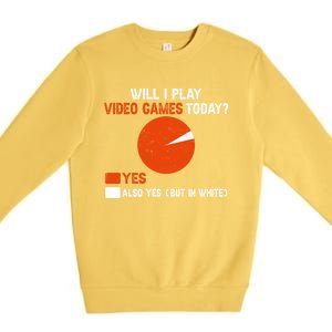 Will I Play Video Games Today Humor Gamer Funny Gaming Gift Premium Crewneck Sweatshirt