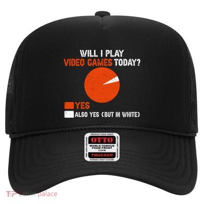 Will I Play Video Games Today Humor Gamer Funny Gaming Gift High Crown Mesh Back Trucker Hat