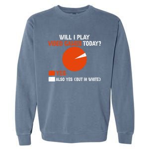 Will I Play Video Games Today Humor Gamer Funny Gaming Gift Garment-Dyed Sweatshirt