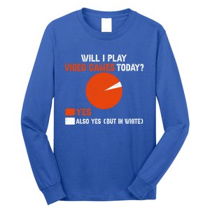 Will I Play Video Games Today Humor Gamer Funny Gaming Gift Long Sleeve Shirt