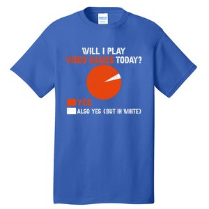 Will I Play Video Games Today Humor Gamer Funny Gaming Gift Tall T-Shirt