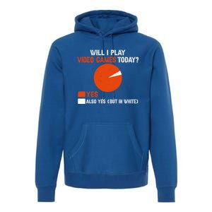 Will I Play Video Games Today Humor Gamer Funny Gaming Gift Premium Hoodie