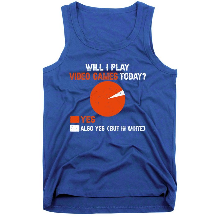 Will I Play Video Games Today Humor Gamer Funny Gaming Gift Tank Top