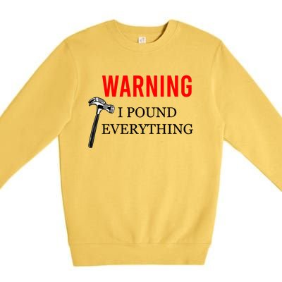 Warning I Pound Everything Funny Woodworker Carpenter Gift Premium Crewneck Sweatshirt